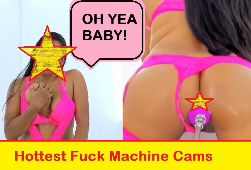 Hottest Fuck Machine Cams